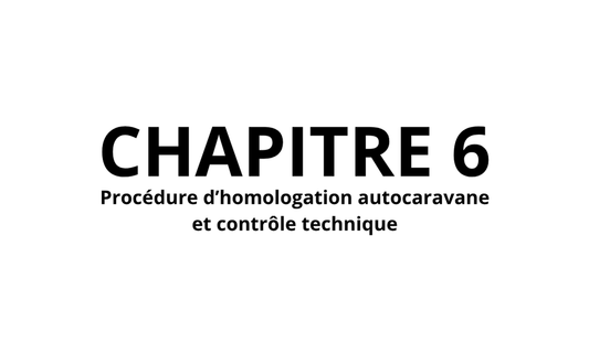 6. PROCÉDURES D'HOMOLOGATION AUTOCARAVANE ET CONTRÔLE TECHNIQUE