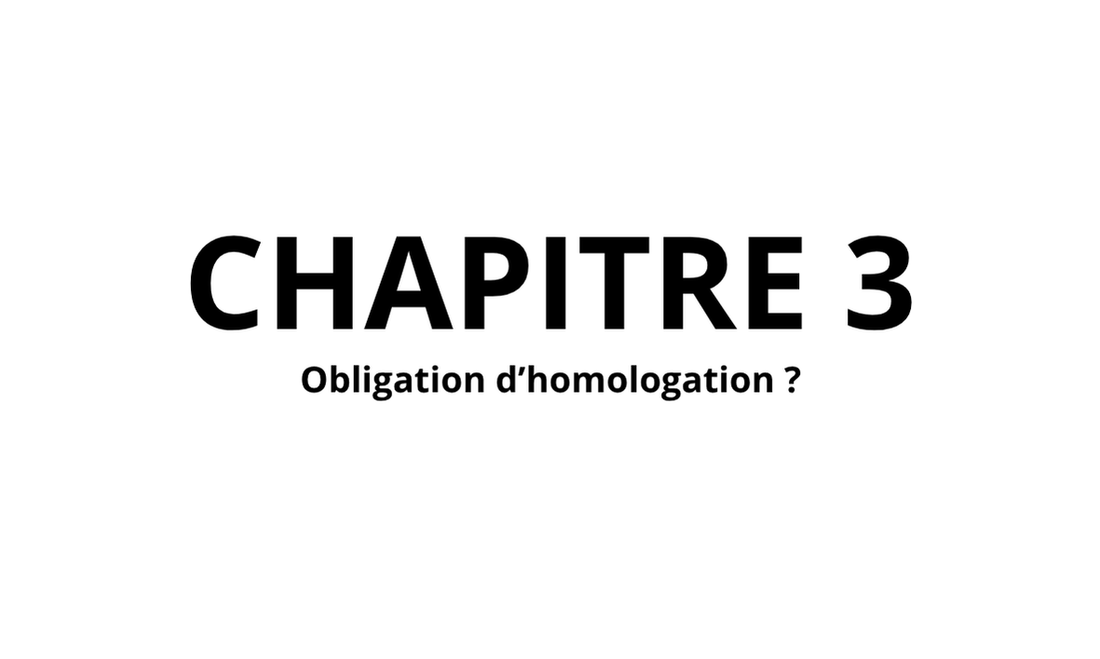 3. OBLIGATION D'HOMOLOGATION ?